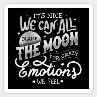 It's Nice We Can All Blame The Moon For Crazy Emotions We Feel by Tobe Fonseca Sticker